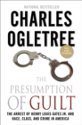 Image for The presumption of guilt  : the arrest of Henry Louis Gates, Jr. and race, class and crime in America