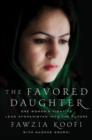 Image for The favored daughter  : one woman&#39;s fight to lead Afghanistan into the future