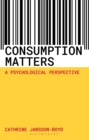 Image for Consumption matters  : a psychological perspective