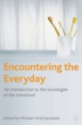 Image for Encountering the everyday  : an introduction to the sociologies of the unnoticed