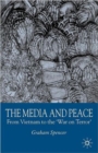 Image for The media and peace  : from Vietnam to the &#39;War on Terror&#39;