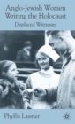 Image for Anglo-Jewish women writing the Holocaust  : displaced witnesses