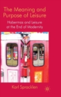 Image for The meaning and purpose of leisure  : Habermas and leisure at the end of modernity