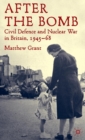 Image for After the bomb  : civil defence and nuclear war in Cold War Britain, 1945-68