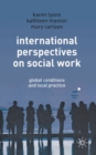 Image for International Perspectives on Social Work: Global Conditions and Local Practice