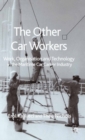 Image for The Other Car Workers: Work, Organisation and Technology in the Maritime Car Carrier Industry