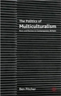 Image for The politics of multiculturalism  : race and racism in contemporary Britain