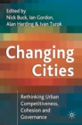 Image for Changing cities: rethinking urban competitiveness, cohesion and governance