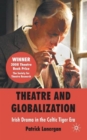 Image for Theatre and globalization  : Irish drama in the Celtic tiger era
