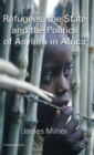 Image for Refugees, the state and the politics of asylum in Africa