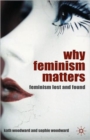 Image for Why feminism matters  : feminism lost and found