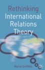 Image for Rethinking International Relations Theory