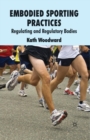 Image for Embodied Sporting Practices : Regulating and Regulatory Bodies