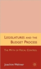 Image for Legislatures and the Budget Process : The Myth of Fiscal Control