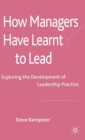 Image for How managers have learnt to lead  : exploring the development of leadership practice