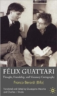 Image for Felix Guattari  : thought, friendship, and visionary cartography