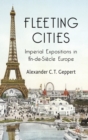 Image for Fleeting cities  : imperial expositions in fin-de-siáecle Europe