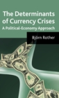 Image for The determinants of currency crises  : a political economy approach