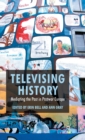 Image for Televising history  : mediating the past in postwar Europe