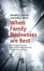 Image for When family businesses are best  : the parallel planning process for family harmony and business success