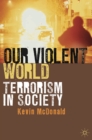 Image for Our violent world  : terrorism in society