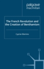 Image for The French Revolution and the Creation of Benthamism