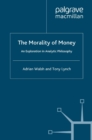 Image for The morality of money: an exploration in analytic philosophy