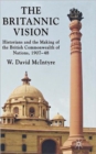 Image for The Britannic vision  : historians and the making of the British Commonwealth of nations, 1907-48