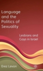 Image for Language and the politics of sexuality  : lesbians and gays in Israel