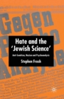 Image for Hate and the &#39;Jewish science&#39;  : anti-Semitism, Nazism and psychoanalysis