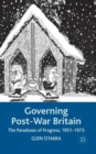 Image for Governing post-war Britain  : the paradoxes of progress, 1951-1973
