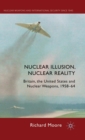 Image for Nuclear illusion, nuclear reality  : Britain, the United States and nuclear weapons, 1958-64