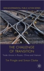 Image for The challenge of transition  : trade unions in Russia, China and Vietnam