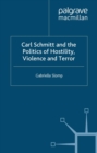 Image for Carl Schmitt and the Politics of Hostility, Violence and Terror