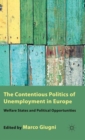 Image for The contentious politics of unemployment in Europe  : welfare states and political opportunities