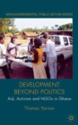 Image for Development beyond politics  : aid, activism and NGOs in Ghana