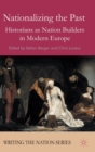 Image for Nationalizing the past  : historians as nation builders in modern Europe