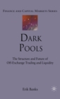Image for Dark pools  : the structure and future of off-exchange trading and liquidity