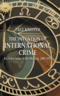 Image for The invention of international crime  : a global issue in the making, 1881-1914