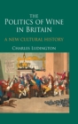 Image for The politics of wine in Britain  : a new cultural history