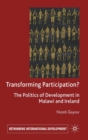 Image for Transforming participation?  : the politics of development in Malawi and Ireland