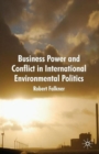 Image for Business power and conflict in international environmental politics