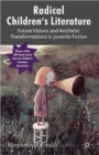Image for Radical children&#39;s literature  : future visions and aesthetic transformations in juvenile fiction