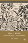 Image for Man as witch: male witches in Central Europe