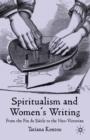 Image for Spiritualism and women&#39;s writing: from the fin de siecle to the neo-Victorian