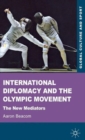 Image for International diplomacy and the Olympic movement  : the new mediators