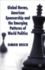 Image for Global Norms, American Sponsorship and the Emerging Patterns of World Politics