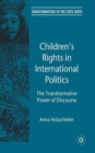 Image for Children&#39;s rights in international politics  : the transformative power of discourse