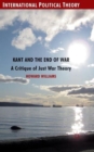 Image for Kant and the end of war  : a critique of just war theory