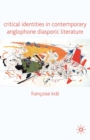 Image for Critical identities in contemporary Anglophone diasporic literature